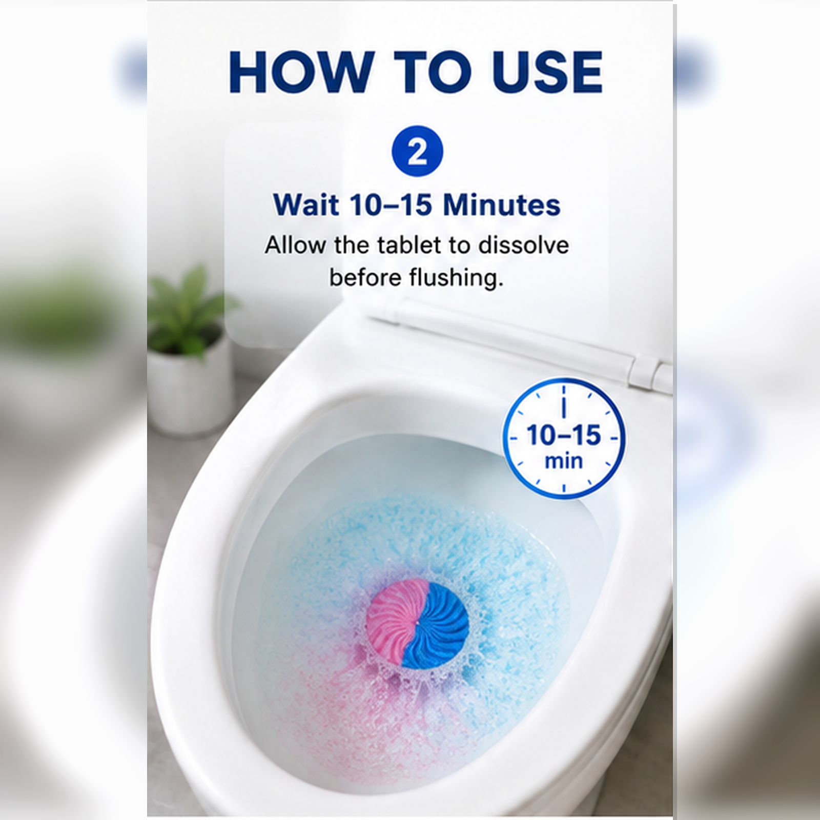 Step 2: wait 10 to 15 minutes before flushing